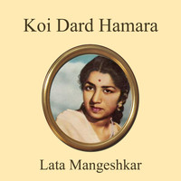 Lata Mangeshkar - Koi Dard Hamara