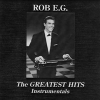 Rob E.G. - The Greatest Hits - Instrumentals (Bonus Track Version)