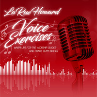 LaRue Howard - Voice Exercises: Warm Ups for the Worship Leader and Praise Team Singer