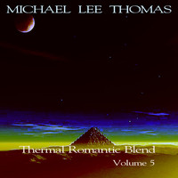 Michael Lee Thomas - Thermal Romantic Blend, Vol. 5