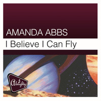 Amanda Abbs - Almighty Presents: I Believe I Can Fly