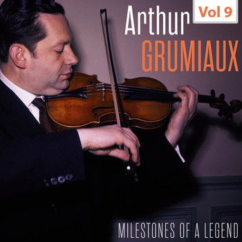 Arthur Grumiaux - Milestones of a Legend - Arthur Grumiaux, Vol. 9