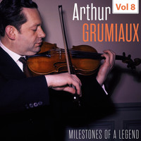 Arthur Grumiaux - Milestones of a Legend - Arthur Grumiaux, Vol. 8
