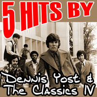 Dennis Yost & Classics IV - 5 Hits by Dennis Yost & The Classics IV