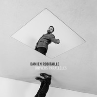 Damien Robitaille - Univers parallèles