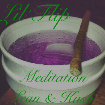 Lil' Flip - Meditation Lean & Kush (Explicit)