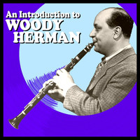Woody Herman - An Introduction To Woody Herman