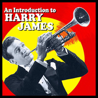 Harry James - An Introduction To Harry James