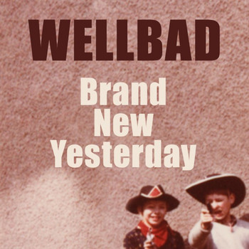 WellBad - Brand New Yesterday