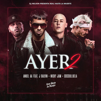 Anuel AA & DJ Nelson - Ayer 2 (feat. Dj Nelson, J Balvin, Nicky Jam, Cosculluela) (Explicit)