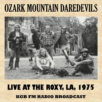 The Ozark Mountain Daredevils - Live at the Roxy, Los Angeles, 1975 (FM Radio Broadcast)