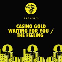 Casino Gold - Waiting For You / The Feeling