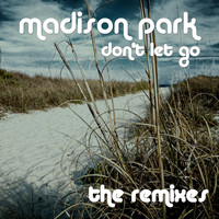 Madison Park - Don't Let Go - The Remixes
