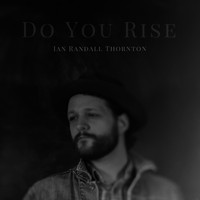 Ian Randall Thornton - Do You Rise (Single Version)