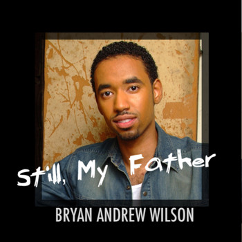 Bryan Andrew Wilson - Still, My Father