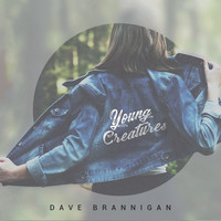 Dave Brannigan - Young Creatures