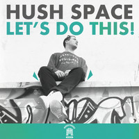 Hush Space - Let's Do This!