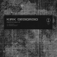 Kirk Degiorgio - Inexplicable EP