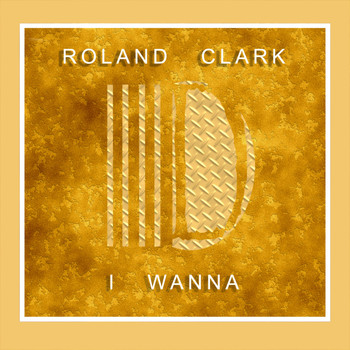 Roland Clark - I Wanna`