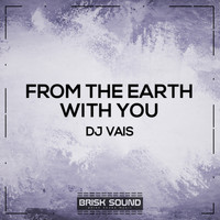 DJ Vais - From The Earth / With You