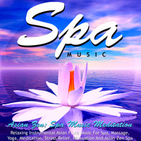 Asian Zen: Spa Music Meditation - Spa Music: Relaxing Instrumental Asian Flute Music for Spa, Massage, Yoga, Meditation, Stress Relief