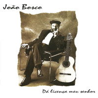 João Bosco - Da Licenca Meu Senhor