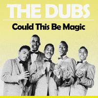 The Dubs - Could This Be Magic