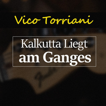 Vico Torriani - Kalkutta Liegt am Ganges