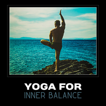 Various Artists - Yoga for Inner Balance – Emotional Harmony, Peacefulness, Stress Reduction & Calm Life, Bedtime Re