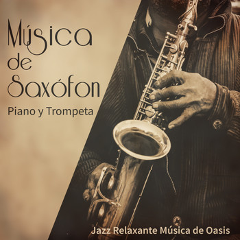 Jazz Relaxante Música de Oasis - Música de Saxófon, Piano y Trompeta – Instrumental y Romantico, Smooth Lounge Jazz