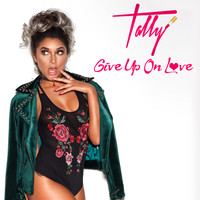 Tally - Give Up On Love