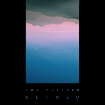 Tom Pollard - Behold