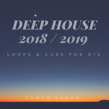 Tomer Aaron - Deep House 2018 / 2019 Loops & Cues for Djs
