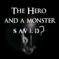 The Hero and a Monster - Saved?