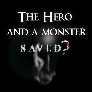 The Hero and a Monster - Saved?