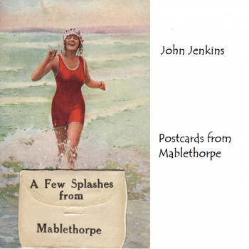 John Jenkins - Postcards from Mablethorpe