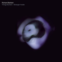Richard Barbieri - Things Buried + Stranger Inside