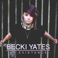 Becki Yates - My Existence