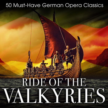 Various Artists - Ride of the Valkyries: 50 Must-Have German Opera Classics