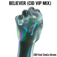 Cid - Believer (feat. CeeLo Green) (CID VIP Mix)