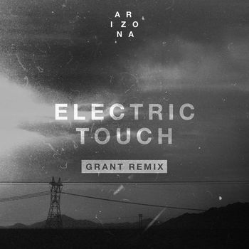 A R I Z O N A - Electric Touch (Grant Remix)