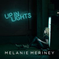 Melanie Meriney - Up in Lights