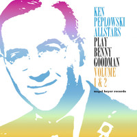 Ken Peplowski - Ken Peplowski Allstars Play Benny Goodman, Vol. 1 & 2