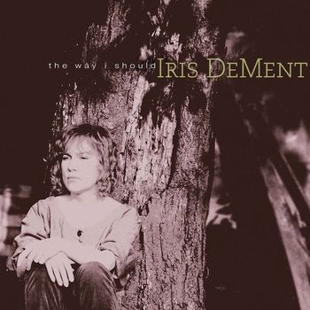 Iris Dement - The Way I Should