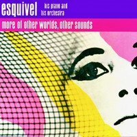 Esquivel - More of Other Worlds, Other Sounds....
