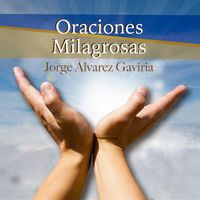 Jorge Álvarez Gaviria - Oraciones Milagrosas