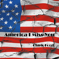 Clark Ford - America I Miss You