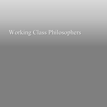 Working Class Philosophers - Conception