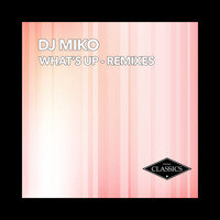Dj Miko - What's Up (Remixes)