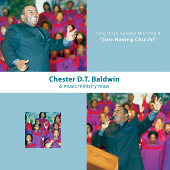 Chester D.T. Baldwin - Sing It on Sunday Morning 2 - Just Having Church